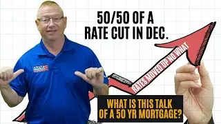 50/50 on a December Fed Cut, 50 Yr Mortgage good or bad?