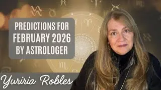 February 2026 Monthly Predictions by Yuriria Robles, International Presenter and Astrologer