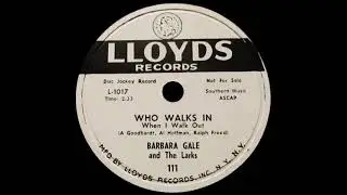 Barbara Gale & The Larks - Who Walks in When I Walk Out