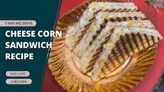 Cheese corn sandwich recipe | Mad cafe | Mad cafe Raipur | Manish Bharduwaj #madcafe 
