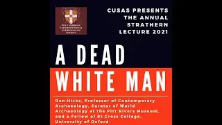 'A Dead White Man' - 2021 Marilyn Strathern Lecture with Professor Dan Hicks
