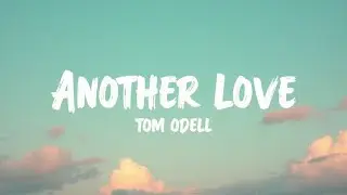 Tom Odell &ndash; Another Love (Lyrics) | Official Lyric Video | Emotional Indie Anthem