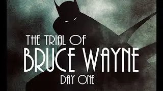 The Trial Of Bruce Wayne Audio Drama: Day One