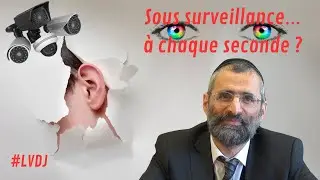 🔊📘 Sous surveillance&hellip; &agrave; chaque seconde ? - #LVDJ (C100) - Rav Chaya