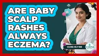 Are Baby Scalp Rashes Always Eczema?