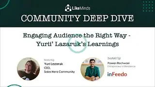 Engaging Audience the Right Way - Yuri&rsquo; Lazaruk&rsquo;s Learnings | LikeMinds Community Deep Dive