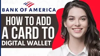 How to Add a Card to Digital Wallet Bank of America - Full Guide 2023