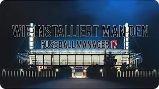 WIE INSTALLIERT MAN DEN FUSSBALL MANAGER 17 | Schritt f&uuml;r Schritt und Probleml&ouml;sung