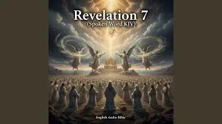Revelation 7 (Spoken Word KJV)