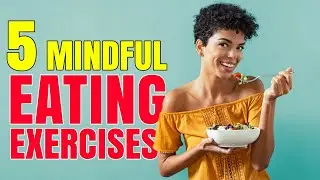 Top 5 Easy to Do MINDFUL EATING EXERCISES