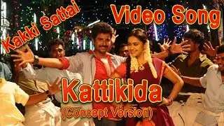 Kakki Sattai-Kattikida Video Song(Concept Version)-Arun Pictures[Full HD]