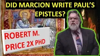 Did Marcion Author Paul's Epistles? Robert M. Price 2X PHD