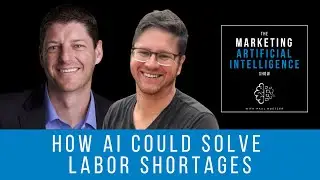 How AI Could Solve Labor Shortages - The Marketing AI Show with Paul Roetzer and Mike Kaput