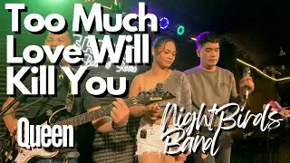 Too Much Love Will Kill You - Queen | NightBirds
