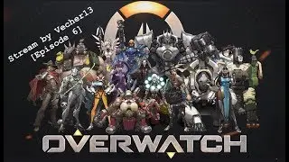 Overwatch! Stream by Vecher13 [Episode 6]