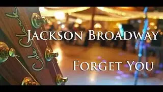 Forget You | JACKSON BROADWAY