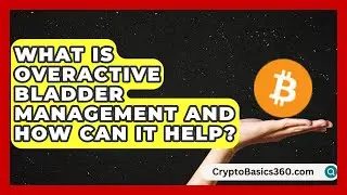 What Is Overactive Bladder Management and How Can It Help? | Bladder Health Support News