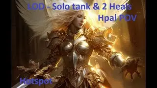 LOD - solo tank 2 Heal - Hpal POV
