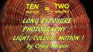 10 in 2, Long Exposure Photos by Craig Hooper   13th Aug 2024     Made with Clipchamp