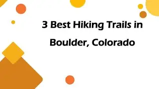 3 Best Hiking Trails in Boulder, Colorado | Nature Trails