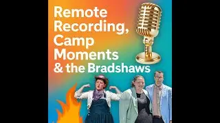 Podcast #108 | May 22, 2025 | Remote Recording, Camp Moments & the Bradshaws