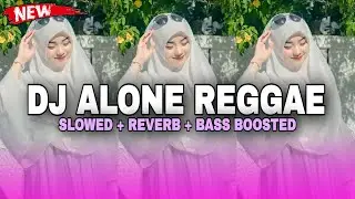 DJ Alone Reggae Style || Slowed + Reverb + Bass Boosted 💀🎧