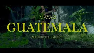 MAYA21 | GUATEMALA  (VIDEO OFICIAL)