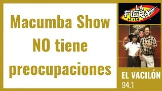 Macumba Show no tiene preocupaciones 🤪 / Victor S&aacute;nchez presenta El Vacil&oacute;n de La Fiera 94.1 FM Ver