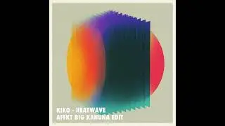 Kiko - Heatwave (AFFKT Big Kahuna Edit) - Sincopat BeenTouched 92