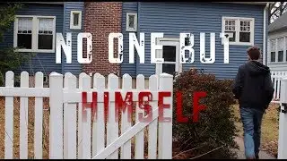 NO ONE BUT HIMSELF [AN ORIGINAL SHORT HORROR FILM]