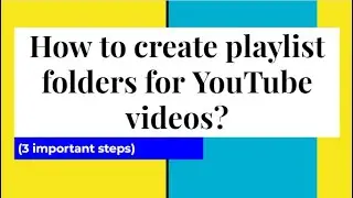 How to create playlist, sections or folders for YouTube uploads and videos [3 important steps]