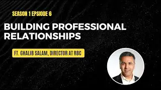 Building Professional Relationships | ft. Ghalib Salam, Director at RBC & Triathlete