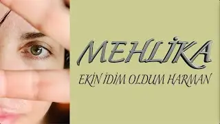 MEHLİKA - EKİN İDİM OLDUM HARMAN