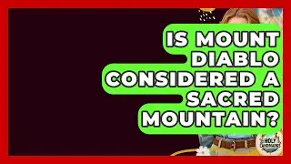 Is Mount Diablo Considered A Sacred Mountain? - Holy Landmarks