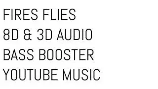 FIRES FLIES 8D & 3D AUDIO BASS BOOSTER YOUTUBE MUSIC