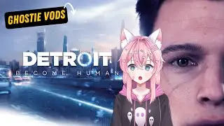 Ghostie plays DETROIT: Become Human | VOD