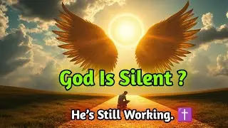When God Is Silent &mdash; He&rsquo;s Still Working | Powerful Jesus Motivation | Faith in the Waiting