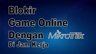 Cara Blokir Game Online di Mikrotik