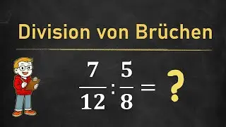 Grundlagen der Mathematik: Division von Brüchen