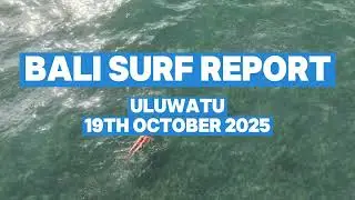 Bali Surf Report - Uluwatu 19th October 2025
