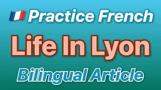 🇫🇷 Learn French with a text about Life In Lyon!