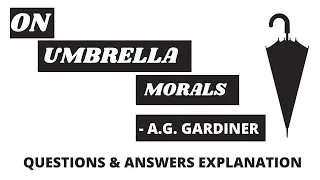 ON UMBRELLA MORALS| A G GARDINER| CHAPTER-11| CLASS 12 MP BAORD SPECIAL ENGLISH| DETAILED SUMMARY
