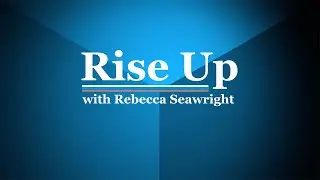 Rise Up With Rebecca Seawright: Empowering Women