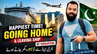 Happiest Time - Going Home & Leaving Ship at Singapore