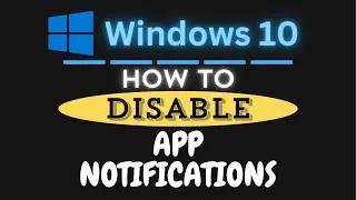 How to Disable App Notifications in Windows 10: Step-by-Step Guide!