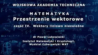 WAT - matematyka - 40. Przestrzenie wektorowe cz. IV. Wektory liniowe niezależne
