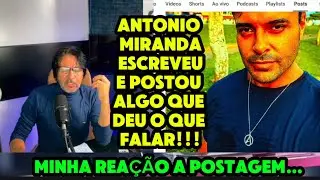 ANTONIO MIRANDA ESCREVEU E POSTOU ALGO QUE DEU O QUE FALAR! 🔥