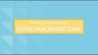 Distal Pancreatectomy: 2) What to Expect During Surgery
