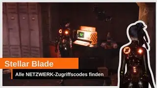 Stellar Blade: Alle NETZWERK-Zugriffscodes f&uuml;r &bdquo;Kommunizieren und Vernetzen&ldquo;