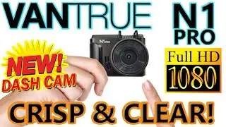 Crisp & Clear New 1080p Dash Cam for 2018 - Vantrue N1 PRO